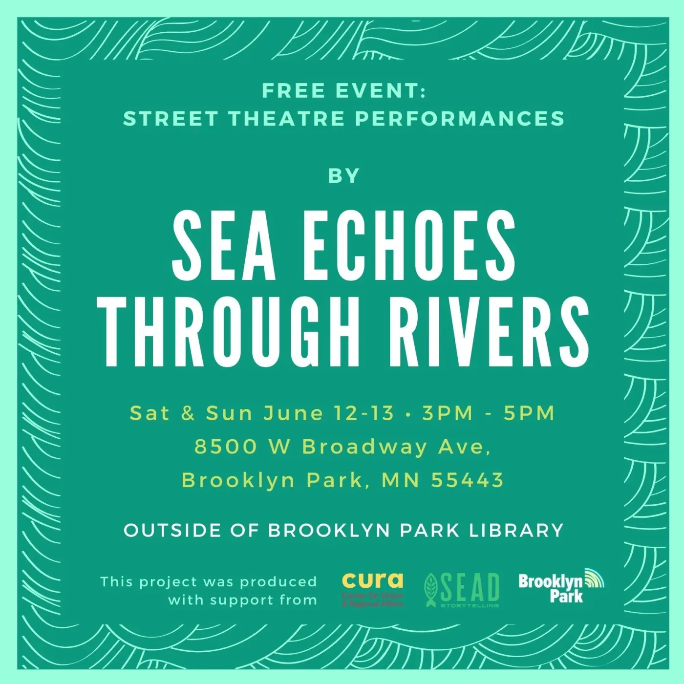 Flyer: Free event, street theatre performances by Sea Echoes Through Rivers, Sat and Sun June 12 to 13, 3 to 5 PM, outside Brooklyn Park Library, Brooklyn Park, MN